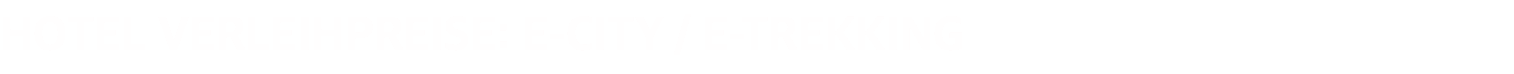 HOTEL VERLEIHPREISE: E-CITY / E-TREKKING