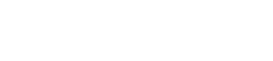 VERLEIH: PRIVAT PowerRide