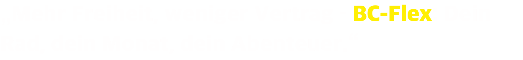 „Mehr Freiheit, weniger Vertrag – BC-Flex: Dein Rad, dein Monat, dein Abenteuer.“