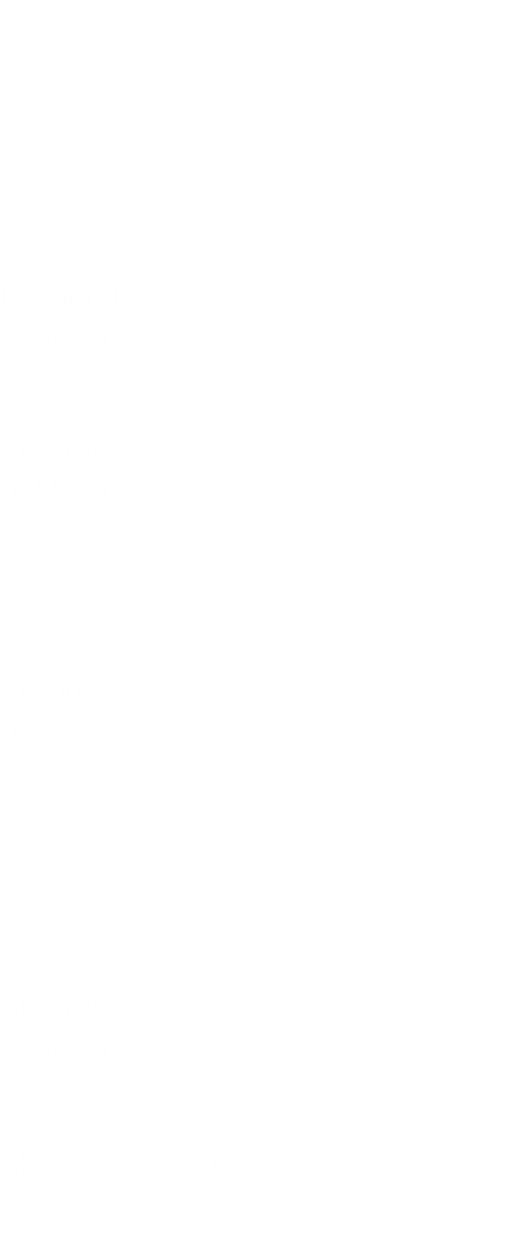        Basispreis p. Monat   Aufpreis p. Monat     Aufpreis p. Monat       Aufpreis p. Monat   Alle Preise sind excl. MwSt. 